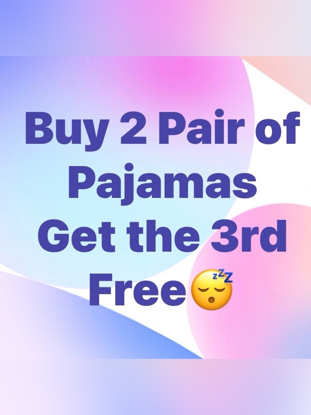 Buy 2 Pairs of Pajamas Get 1 Free Lowest Priced pair is your free item.
